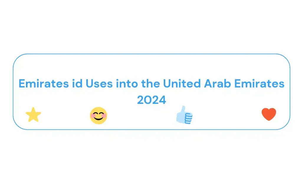 Emirates id Uses into the United Arab Emirates 2024